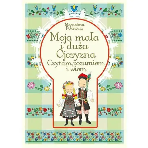 Moja mała i duża Ojczyzna. Czytam, rozumiem i wiem