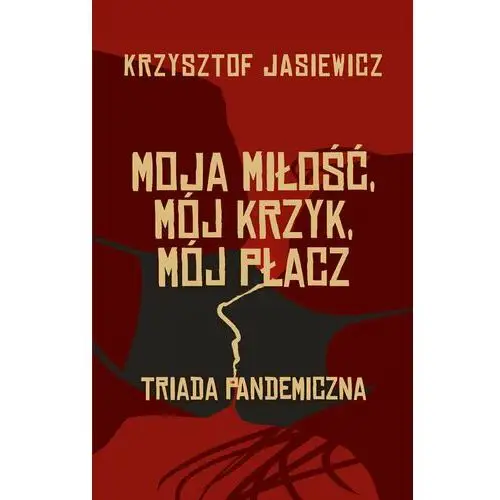 Moja miłość, mój krzyk, mój płacz