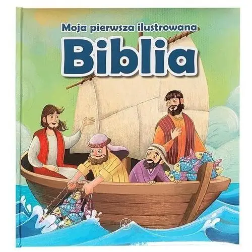Moja pierwsza ilustrowana biblia Wydawnictwo diecezjalne i drukarnia w sandomierzu