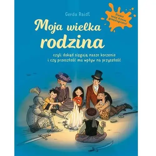 Moja wielka rodzina czyli dokąd sięgają nasze korzenie i czy przeszłość ma wpływ na przyszłość