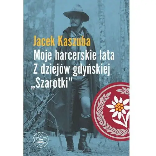 Moje harcerskie lata. Z dziejów gdyńskiej 'Szarotki'