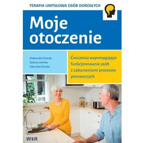 Moje otoczenie. Ćw. wspomagające... zabu. poznawcz - Weronika Żmuda,Tatiana Lewicka, Aleksandra Gnacek