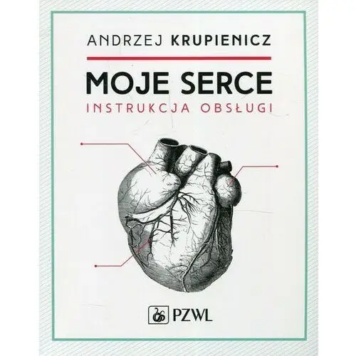 Moje serce Instrukcja obsługi - Andrzej Krupienicz