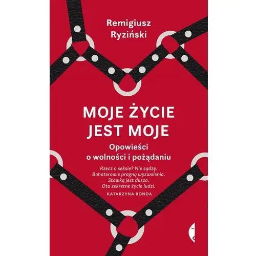 Moje życie jest moje. Opowieści o wolności i pożądaniu