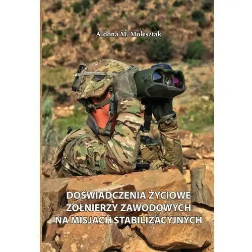 Doświadczenia życiowe żołnierzy zawodowych na misjach stabilizacyjnych - Molesztak aldona m