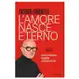 Mondadori Amore nasce eterno. come riconoscerlo, custodirlo e non buttarlo via Sklep on-line