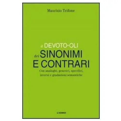 Il devoto-oli dei sinonimi e contrari. con analoghi, generici, inversi e gradazioni semantiche Mondadori education