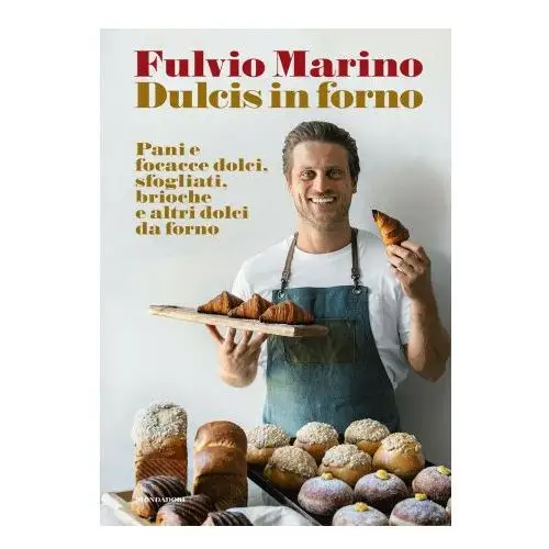 Mondadori electa Dulcis in forno. pani e focacce dolci, sfogliati, brioche e altri dolci da forno