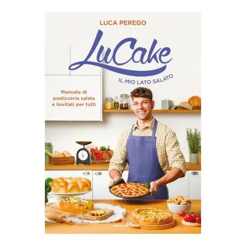 Mondadori Lucake. il mio lato salato. manuale di pasticceria salata e lievitati per tutti