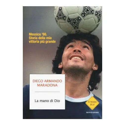 Mondadori Mano di dio. messico '86. storia della mia vittoria più grande