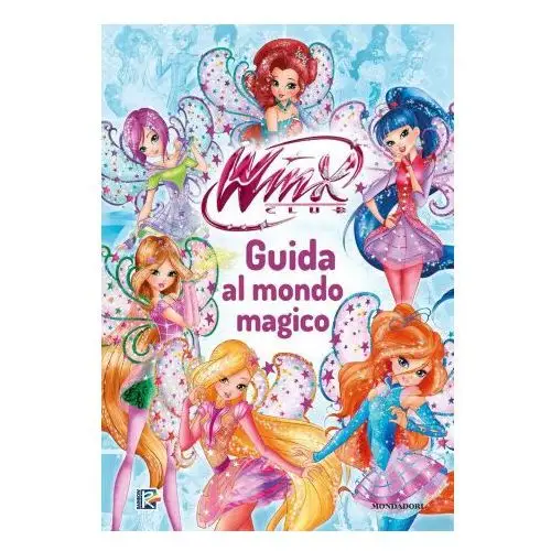 Mondadori Winx club. guida al mondo magico