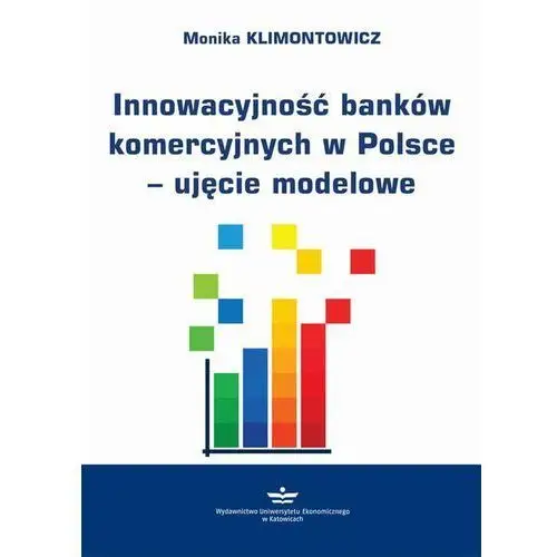 Monika klimontowicz Innowacyjność banków komercyjnych w polsce - ujęcie modelowe