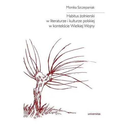 Habitus żołnierski w literaturze i kulturze polskiej w kontekście wielkiej wojny