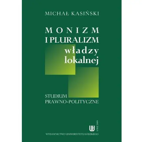 Monizm i pluralizm władzy lokalnej Wydawnictwo uniwersytetu łódzkiego