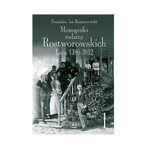 Monografia rodziny Rostworowskich lata 1386-2012