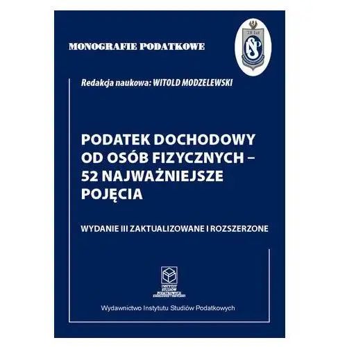 Monografie Podatkowe: Podatek dochodowy od osób fizycznych - 52 najważniejsze pojęcia Modzelewski Witold