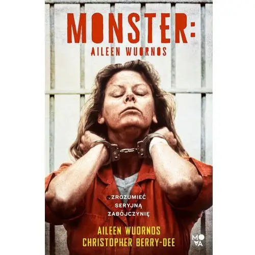 Monster. Aileen Wuornos – zrozumieć seryjną zabójczynię