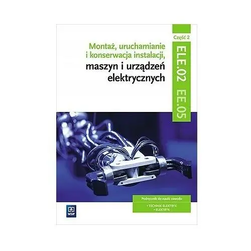 Montaż, uruchamianie i konserwacja instalacji, maszyn i urządzeń elektryczn