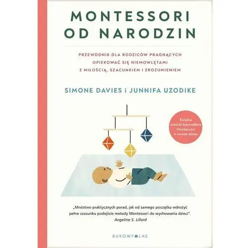 Montessori od narodzin. Przewodnik dla rodziców pragnących opiekować się niemowlętami z miłością, szacunkiem i zrozumieniem