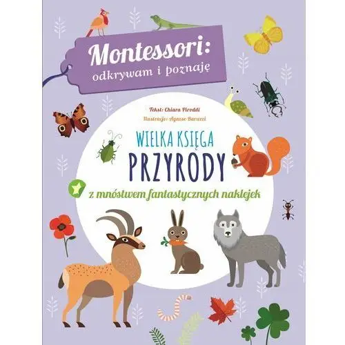 Montessori: odkrywam i poznaję. Wielka księga przyrody z mnóstwem fantastycznych naklejek