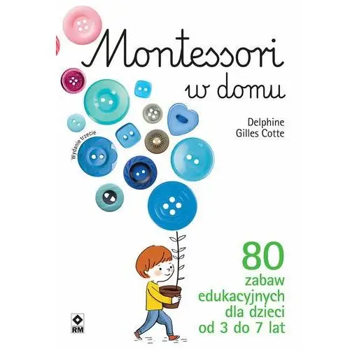 Montessori w domu. 80 zabaw edukacyjnych dla dzieci od 3 do 7 lat