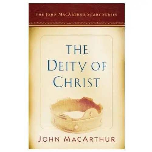 The deity of christ: a john macarthur study series Moody publ