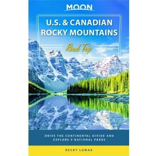 Moon U.S. & Canadian Rocky Mountains Road Trip (First Edition) Lomax, Becky