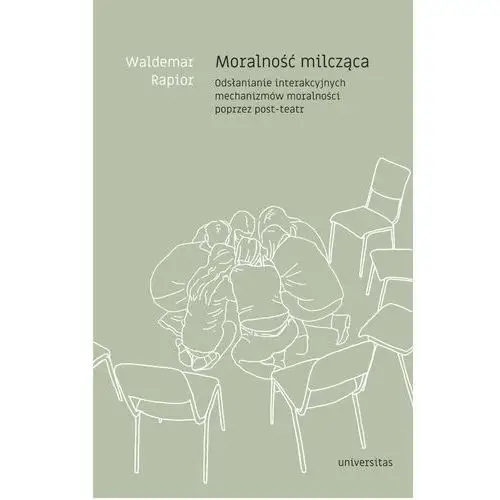 Moralność milcząca. Odsłanianie interakcyjnych mechanizmów moralności poprzez post-teatr