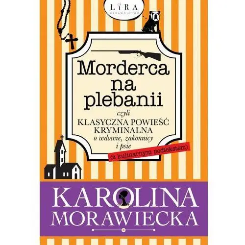 Morderca na plebanii czyli klasyczna powieść kryminalna o wdowie, zakonnicy i psie (z kulinarnym podtekstem)