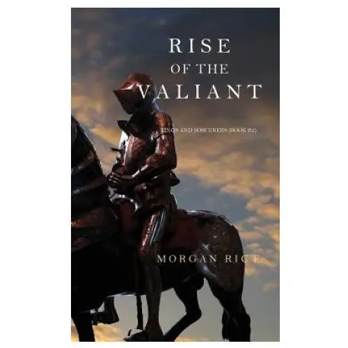 Morgan rice Rise of the valiant (kings and sorcerers-book 2)