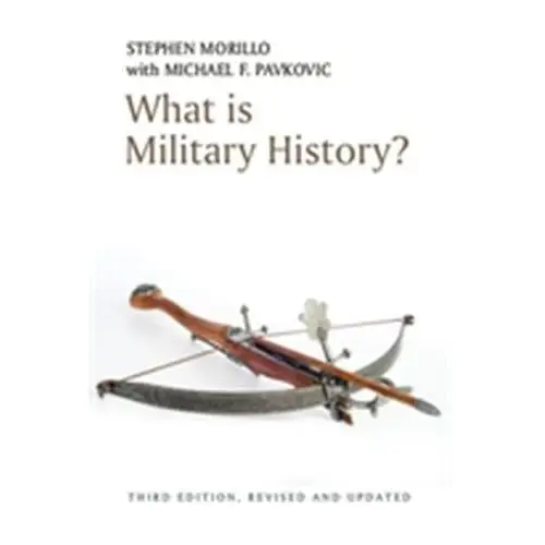 Morillo, stephen; pavkovic, michael f. What is military history?