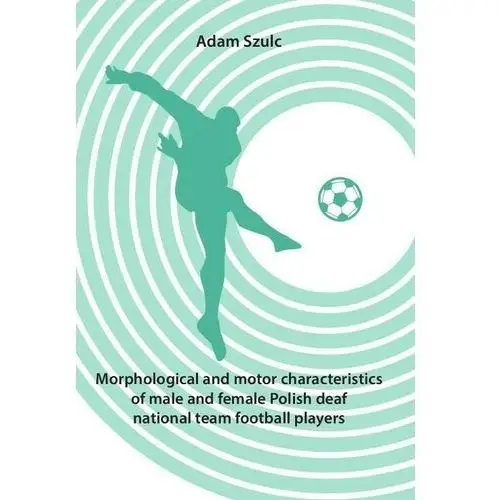 Morphological and motor characteristics of male and female polish deaf national team football players, AZ#AB4457DBEB/DL-ebwm/pdf