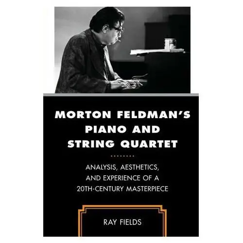 Morton feldman's piano and string quartet Rowman & littlefield publishers