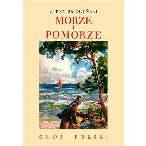 Morze i Pomorze. Cuda Polski