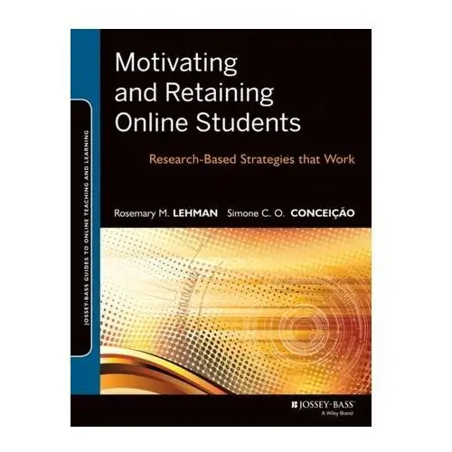 Motivating and Retaining Online Students Lehman, Rosemary M.; Conceicao, Simone C. O