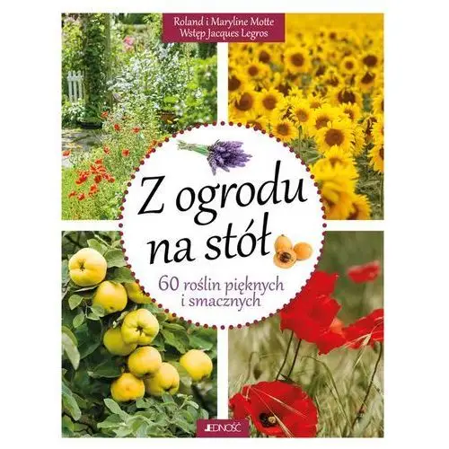 Motte roland i maryline Z ogrodu na stół 60 roślin pięknych i smacznych