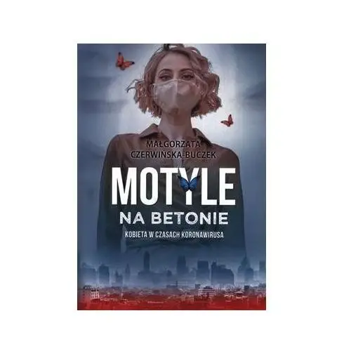 Motyle na betonie. Kobieta w dobie koronawirusa