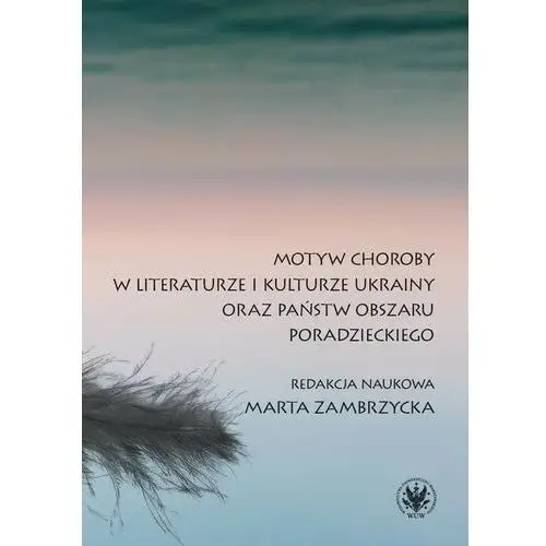 Motyw choroby w literaturze i kulturze ukrainy oraz państw obszaru poradzieckiego Wydawnictwa uniwersytetu warszawskiego