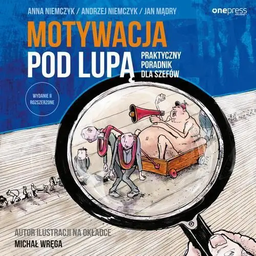 Motywacja pod lupą. praktyczny poradnik dla szefów. wydanie ii rozszerzone, 8827A893AB