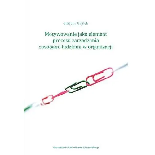 Motywowanie jako element procesu zarządzania zasobami ludzkimi w organizacji