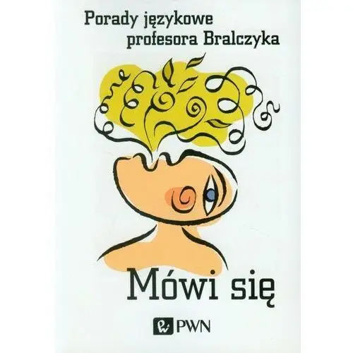 Mówi się. Porady językowe profesora Bralczyka