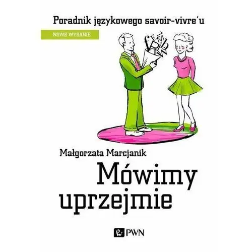 Mówimy uprzejmie. Poradnik językowego savoir-vivre'u