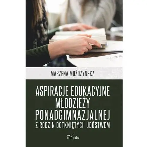 Aspiracje edukacyjne młodzieży ponadgimnazjalnej z rodzin dotkniętych ubóstwem