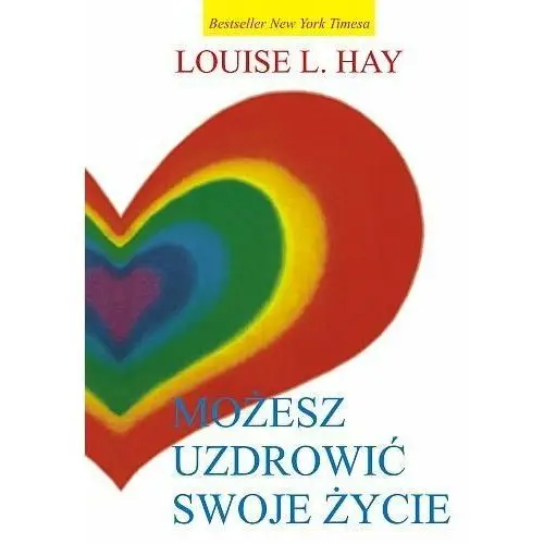 Możesz uzdrowić swoje życie