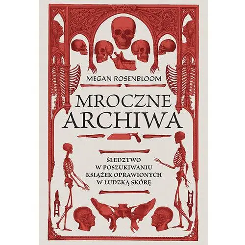 Mroczne archiwa. Śledztwo w poszukiwaniu książek oprawionych w ludzką skórę