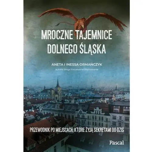 Mroczne tajemnice dolnego śląska. przewodnik po miejscach, które żyją sekretami do dziś