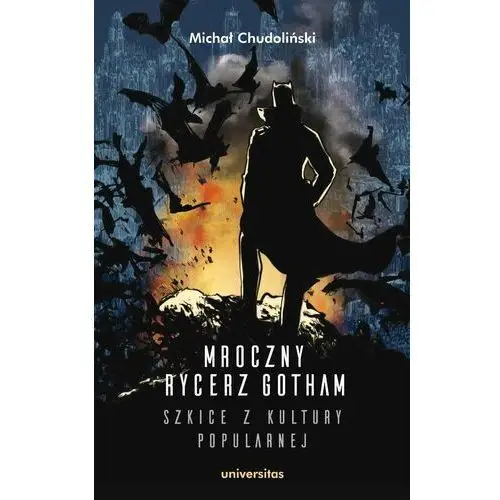 Mroczny Rycerz Gotham. Szkice z kultury popularnej