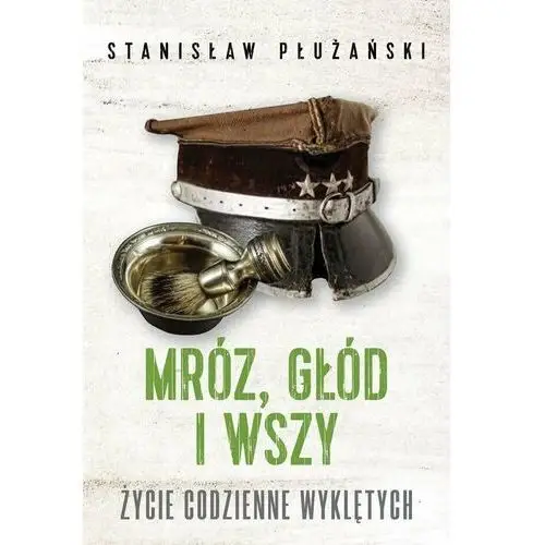 Mróz, głód i wszy. Życie codzienne Wyklętych