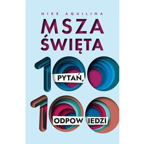 Msza święta. 100 pytań, 100 odpowiedzi