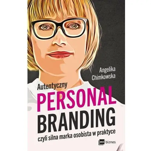 Autentyczny personal branding, czyli silna marka osobista w praktyce Mt biznes